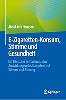 E-Zigaretten-Konsum, Stimme und Gesundheit: Ein klinischer Leitfaden zu den Auswirkungen des Dampfens auf Stimme und Atmung (German Edition) 3032277213 Book Cover