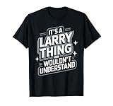 È una cosa LARRY, che non capiresti! Idea nome camicia per chiunque si chiami LARRY! Una divertente maglietta Larry. Maglietta LARRY