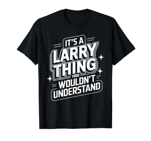 È una cosa LARRY, che non capiresti! Idea nome camicia per chiunque si chiami LARRY! Una divertente maglietta Larry. Maglietta LARRY