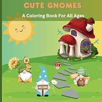 Cute Gnome Coloring Book For All Ages: Simple Coloring Pages With Animals, Insects and Whimsical Homes B0D7MWY9XG Book Cover