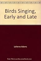 Birds Singing, Early and Late 1895802164 Book Cover