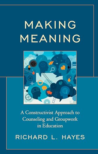 Making Meaning: A Constructivist Approach to Counseling and Group Work in Education