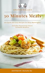 30 Minutes Meals: Quick and Easy Recipes for Busy Weeknights