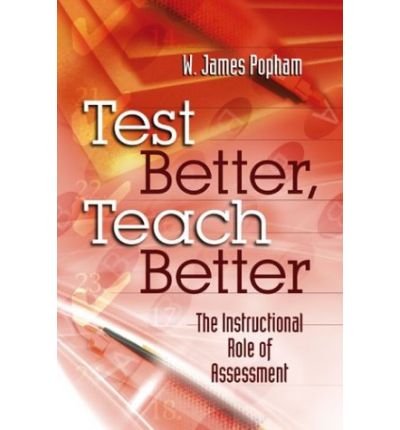  [Test Better, Teach Better: The Instructional Role of Assessment] [by: W. James Popham]