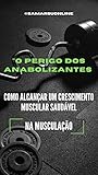 O PERIGO DOS ANABOLIZANTES: Como Alcançar um Crescimento Muscular Saudável na Musculação (Portuguese Edition)