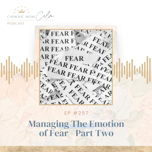 Managing the Emotion of Fear - Part Two