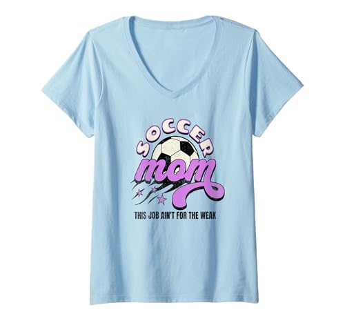 Mujer Funny Soccer Mom Este Trabajo No Es Para El Padre Activo Débil Camiseta Cuello V