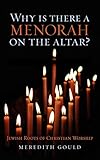 Why Is There a Menorah on the Altar?Jewish Roots of Christian Worship