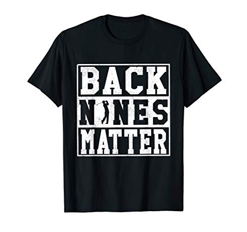 Back Nines Matter Shirt Funny Golf Gift T-Shirt