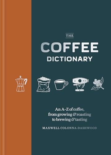 Coffee Dictionary: An A-Z of Coffee, from Growing & Roasting to B...