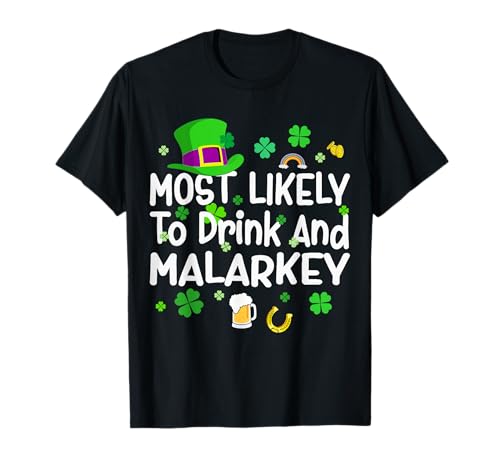 St Patrick Day Most Likely To Drink and Malarkey Funny T-Shirt