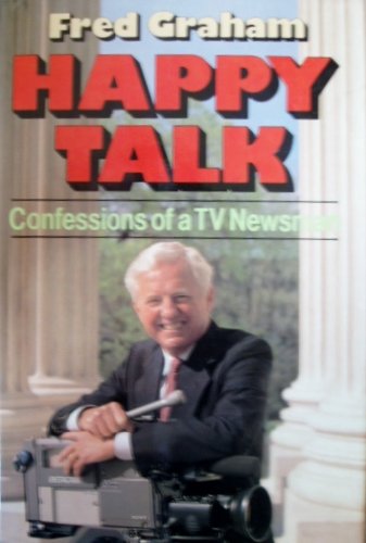 Happy Talk – Confessions of a TV Journalist: Confessions of a TV Newsman