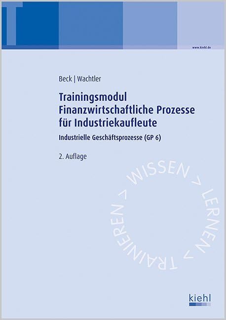 Trainingsmodul Finanzwirtschaftliche Prozesse für Industriekaufleute: Industrielle Geschäftsprozesse (GP 6).