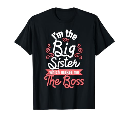 I'm The Big Sister - Boss Kids Adults Big Sisters Sibling T-Shirt