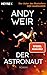 Der Astronaut: Roman - Das Buch zur großen Hollywood-Verfilmung mit Ryan Gosling in der Hauptrolle. Kinostart: 19. März 2026