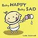 Baby Happy Baby Sad: (A Gentle Introduction to Emotions and Big Feelings for Babies and Toddlers) (Leslie Patricelli Board Books)