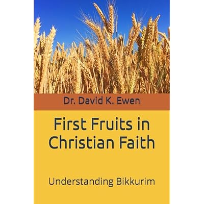 First Fruits in Christian Faith: Understanding Bikkurim