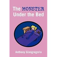 [(The Monster Under The Bed)] [By (author) Anthony Giangregorio] published on