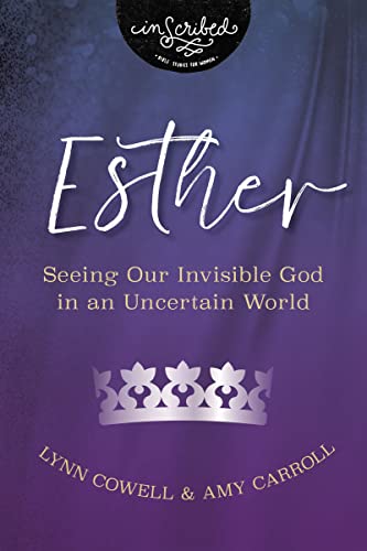 Esther: Seeing Our Invisible God in an Uncertain World (InScribed