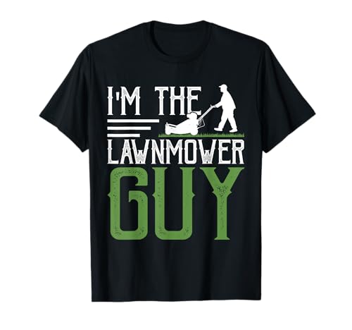 Gifts Lawn Mower & Landscaper Clothing by DMTRY I'm The Lawnmower Guy T-Shirt