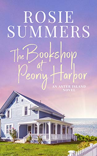 The Bookshop at Peony Harbor (An Aster Island Novel) by [Rosie Summers]