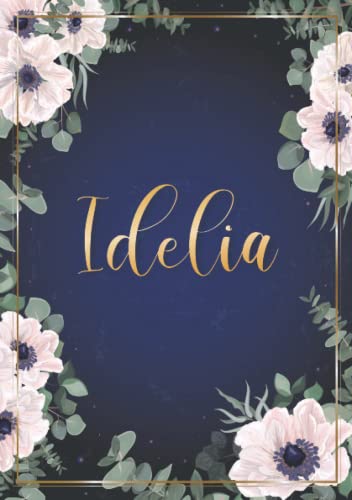 Idelia: Cuaderno de notas A5 | Nombre personalizado Idelia | Regalo de cumpleaños para la esposa, mamá, hermana, hija ... | Diseño : flores | 120 páginas rayadas, formato A5 (14.8 x 21 cm)