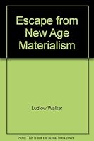 Escape from New Age Materialism 0926557491 Book Cover
