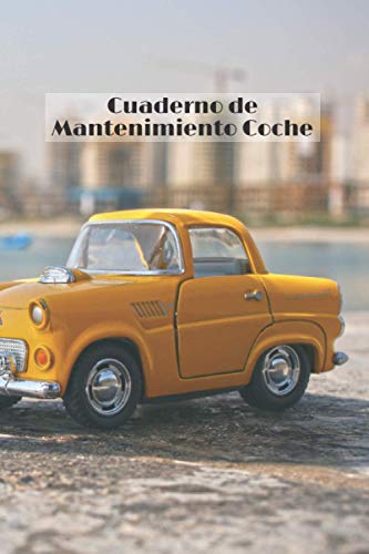 Cuaderno de Mantenimiento Coche: Cuaderno Coche | Cuaderno de Mantenimiento Coche para particulares Cuaderno de Mantenimiento Coche: Cuaderno Coche | Cuaderno de Mantenimiento Coche para particulares