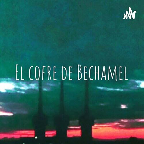 El cofre de Bechamel Podcast Por David L&oacute;pez arte de portada