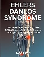 Ehlers Danlos Syndrome: Hypermobility, Chronic Pain, and Fatigue Explained with Gentle Everyday Strategies for Stronger, More Stable Joints B0HKMYVPWP Book Cover