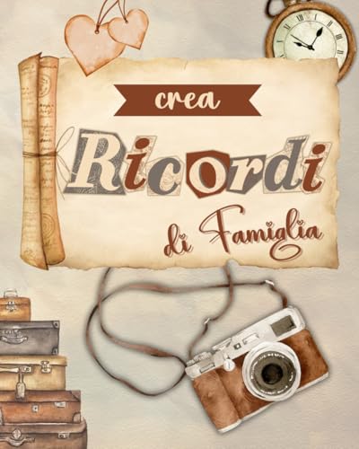 Crea Ricordi di Famiglia: 120 idee di attività divertenti da fare in famiglia_il vostro album di Ricord