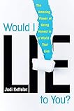 Would I Lie to You?: The Amazing Power of Being Honest in a World That Lies