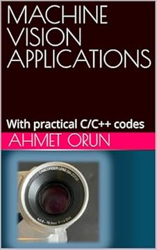 MACHINE VISION APPLICATIONS : With practical C/C++ codes (English Edition)