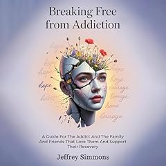 Breaking Free from Addiction Audiolibro Por Jeffrey Simmons arte de portada
