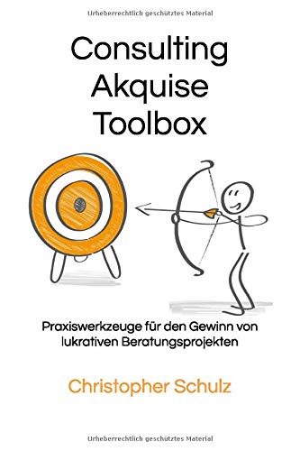 Consulting Akquise Toolbox: Praxiswerkzeuge für den Gewinn von lukrativen Beratungsprojekten Consulting Akquise Toolbox: Praxiswerkzeuge für den Gewinn von lukrativen Beratungsprojekten
