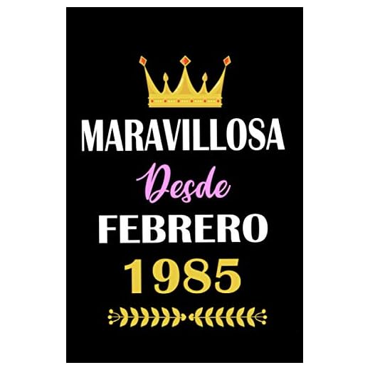 Maravillosa desde Febrero 1985: cuaderno de cumpleaños, regalos de cumpleaños para hombres, mujeres, cuaderno de cumpleaños forrado, 36 años cumpleaños, "6x9" pulgadas, 120 paginas.