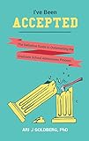 I've Been Accepted: Definitive Guide to Outsmarting the Graduate School Admissions Process
