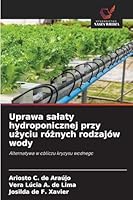 Uprawa salaty hydroponicznej przy uzyciu róznych rodzajów wody (Polish Edition) 6202377704 Book Cover
