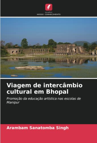 Viagem de intercâmbio cultural em Bhopal: Promoção da educação artística nas escolas de Manipur
