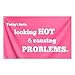 Looking Hot and Causing Problems Flag 3x5 Feet Funny Pink Man Cave Wall Flags for Teen Girls Room Guys Bedroom Dorm Room College Dorm Wall Banner Tapestry Decor