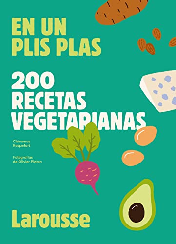 200 recetas vegetarianas: En un plis plas (LAROUSSE - Libros Ilustrados/ Prácticos - Gastronomía)