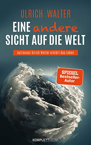 Eine Andere Sicht Auf Die Welt Astronaut Ulrich Walter Erklart Das Leben Ebook Walter Ulrich Amazon De Kindle Shop