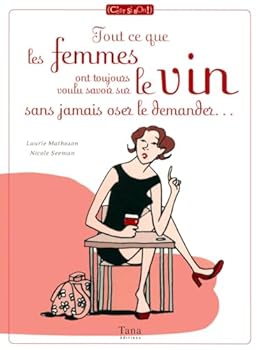 Paperback Tout ce que les femmes ont toujours voulu savoir sur le vin sans jamais oser le demander (French Edition) [French] Book