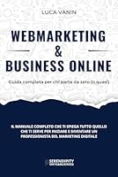 WebMarketing & Business Online: Guida completa per chi parte da zero (o quasi) (Italian Edition) B0F5MXGDLP Book Cover