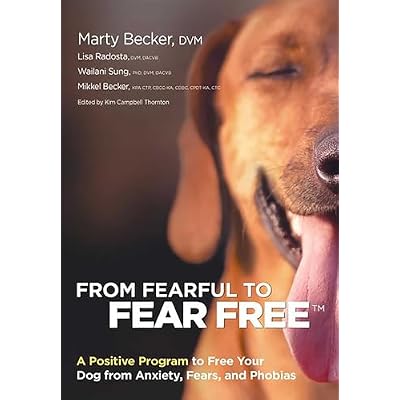 From Fearful to Fear Free: A Positive Program to Free Your Dog from Anxiety, Fears, and Phobias