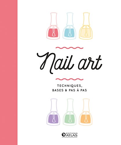 Nail art: Techniques, bases & pas à pas