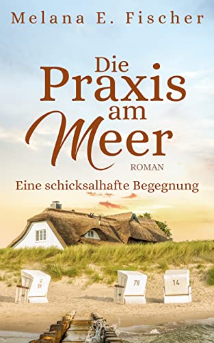 Die Praxis am Meer: Eine schicksalhafte Begegnung (Die Praxis am Meer auf Föhr 4) von [Melana E.  Fischer]