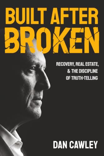 BUILT AFTER BROKEN: Recovery, Real Estate, & the Discipline of Truth-Telling