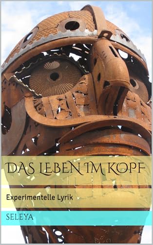 Das Leben im Kopf: Experimentelle Lyrik