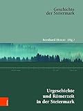 Urgeschichte und Römerzeit in der Steiermark (Geschichte der Steiermark, Band 1) - Bernhard Hebert